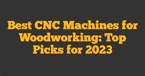 cnc woodworking machine|Best CNC Machines for Woodworking: Top Picks for 2023.